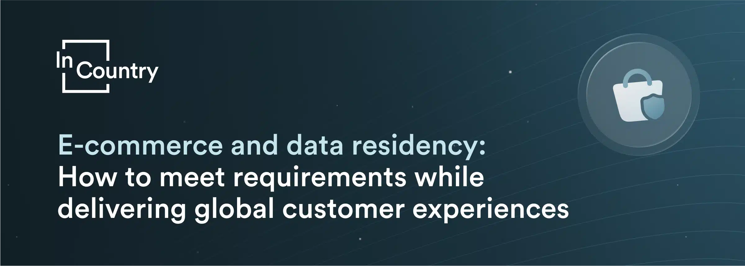E-commerce and data residency: How to meet requirements while delivering global customer experiences