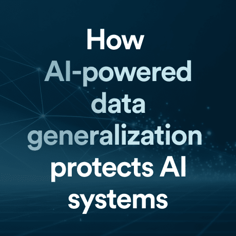 How AI-powered data generalization protects AI systems