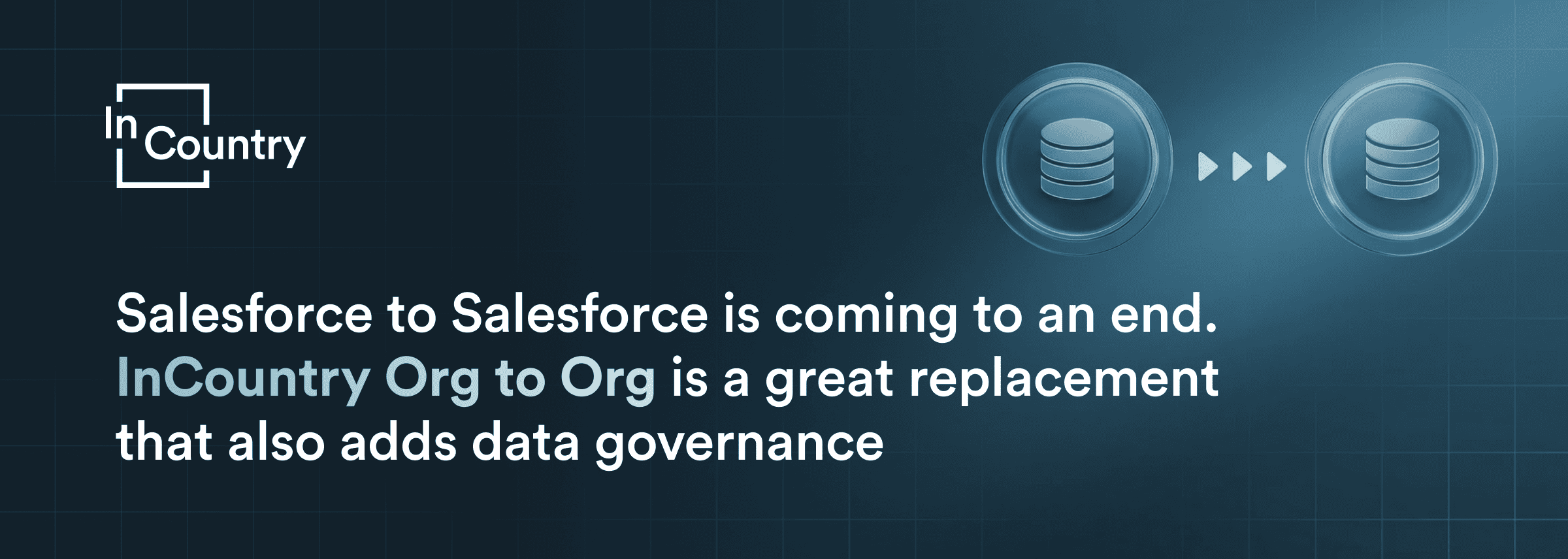 Salesforce to Salesforce is coming to an end. InCountry Org to Org is a great replacement that also adds data governance